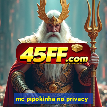 mc pipokinha no privacy